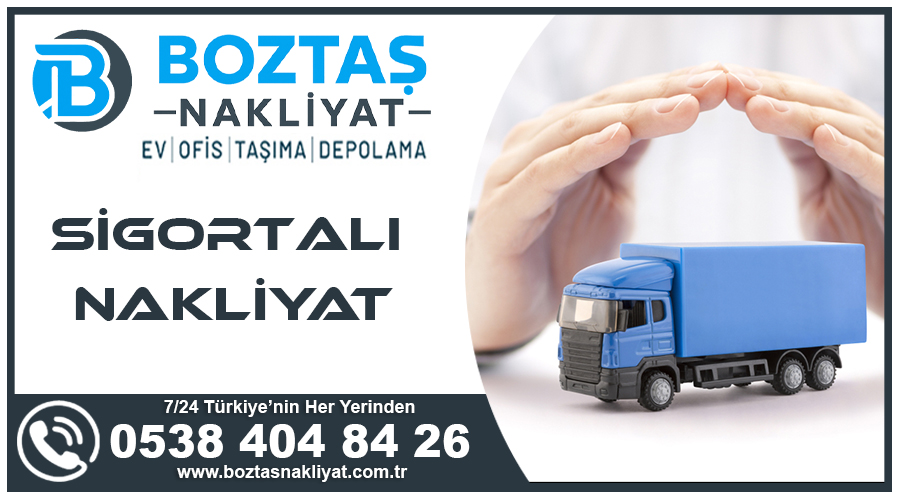 Sigortalı nakliyat Boztaş tam güvenceli sigortalı nakliyat firması